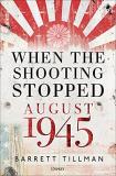 Barrett Tillman When The Shooting Stopped August 1945 