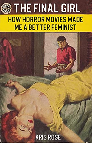 KRIS ROSE/HOW HORROR MOVIES MADE ME A BETTER FEMINIST@How Horror Movies Made Me A Better Feminist