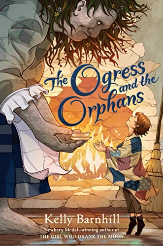 Kelly Barnhill/The Ogress and the Orphans