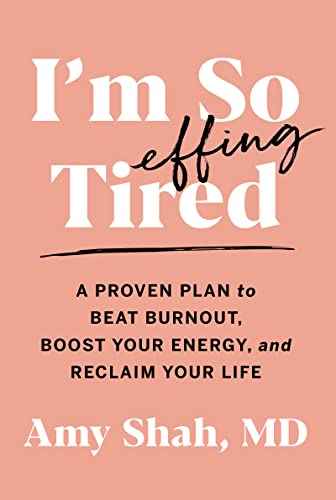 Amy Shah Md I'm So Effing Tired A Proven Plan To Beat Burnout Boost Your Energy 