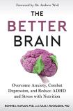 Bonnie J. Kaplan The Better Brain Overcome Anxiety Combat Depression And Reduce A 