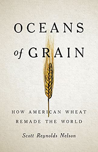 Scott Reynolds Nelson/Oceans of Grain@How American Wheat Remade the World