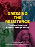 Camille Benda Dressing The Resistance The Visual Language Of Protest Through History 