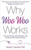 David R. Hamilton Why Woo Woo Works The Surprising Science Behind Meditation Reiki 