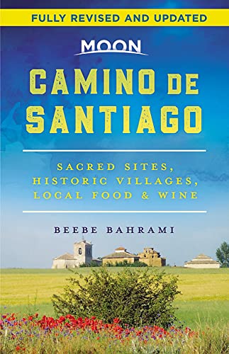 Beebe Bahrami Moon Camino De Santiago Sacred Sites Historic Villages Local Food & Win 0002 Edition; 