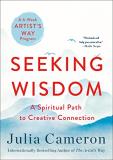 Julia Cameron Seeking Wisdom A Spiritual Path To Creative Connection (a Six We 