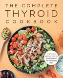 Lisa Cicciarello Andrews The Complete Thyroid Cookbook Easy Recipes And Meal Plans For Hypothyroidism An 