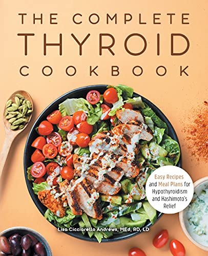 Lisa Cicciarello Andrews The Complete Thyroid Cookbook Easy Recipes And Meal Plans For Hypothyroidism An 