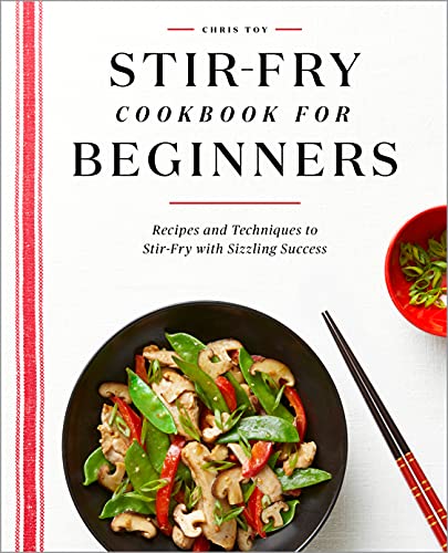 Chris Toy Stir Fry Cookbook For Beginners Recipes And Techniques To Stir Fry With Sizzling 