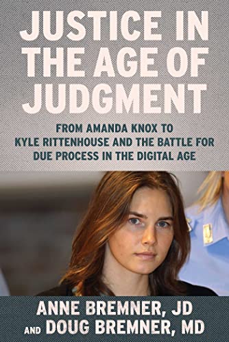 Anne Bremner Justice In The Age Of Judgment From Amanda Knox To Kyle Rittenhouse And The Batt 
