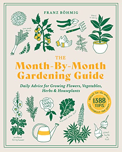 Franz Bohmig The Month By Month Gardening Guide Daily Advice For Growing Flowers Vegetables Her 