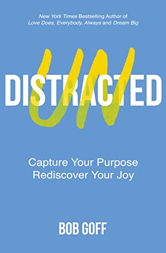 Bob Goff/Undistracted@ Capture Your Purpose. Rediscover Your Joy.