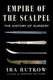Ira Rutkow Empire Of The Scalpel The History Of Surgery 