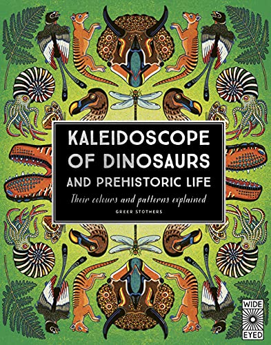 Greer Stothers Kaleidoscope Of Dinosaurs And Prehistoric Life Their Colors And Patterns Explained 