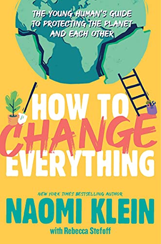 Naomi Klein/How to Change Everything@The Young Human's Guide to Protecting the Planet@Reprint