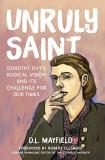 D. L. Mayfield Unruly Saint Dorothy Day's Radical Vision And Its Challenge Fo 