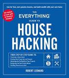 Robert Leonard The Everything Guide To House Hacking Your Step By Step Guide To Financing A House Hac 