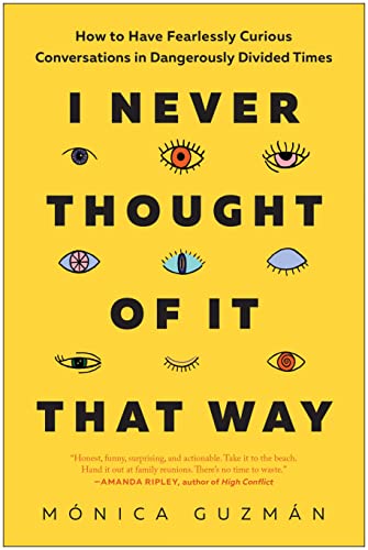 M?nica Guzm?n I Never Thought Of It That Way How To Have Fearlessly Curious Conversations In D 