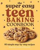 Marlynn Jayme Schotland The Super Easy Teen Baking Cookbook 60 Simple Step By Step Recipes 