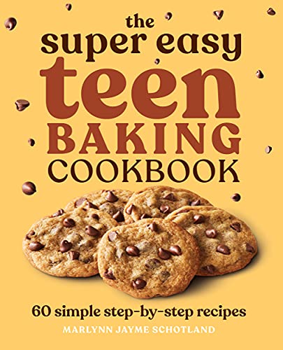 Marlynn Jayme Schotland The Super Easy Teen Baking Cookbook 60 Simple Step By Step Recipes 