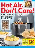 Centennial Kitchen Hot Air Don't Care! Air Fryer Recipes In 30 20 & 10 Minutes 