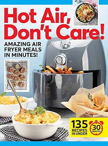 Centennial Kitchen Hot Air Don't Care! Air Fryer Recipes In 30 20 & 10 Minutes 