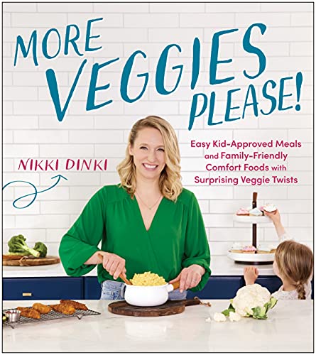 Nikki Dinki More Veggies Please! Easy Kid Approved Meals And Family Friendly Comfo 