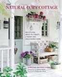 Christiane Bellstedt Myers The Natural Cozy Cottage 100 Styling Ideas To Create A Warm And Welcoming 