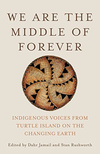 Dahr Jamail We Are The Middle Of Forever Indigenous Voices From Turtle Island On The Chang 