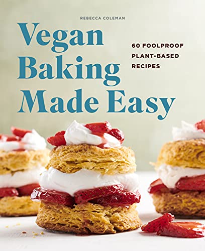 Rebecca Coleman Vegan Baking Made Easy 60 Foolproof Plant Based Recipes 