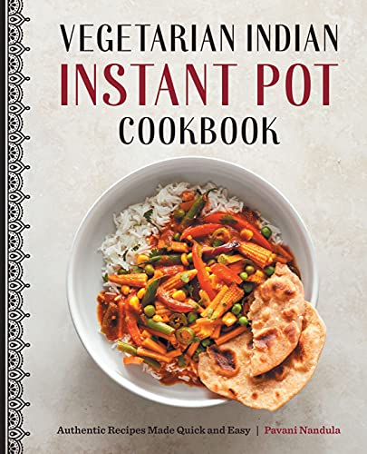 Pavani Nandula Vegetarian Indian Instant Pot Cookbook Authentic Recipes Made Quick And Easy 