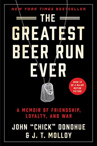 John "Chick" Donohue/The Greatest Beer Run Ever@A Memoir of Friendship, Loyalty, and War