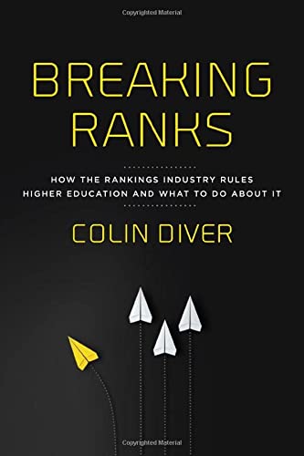 Colin Diver Breaking Ranks How The Rankings Industry Rules Higher Education 