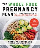 Aimee Aristotelous The Whole Food Pregnancy Plan Eat Clean & Feel Good With Complete Nutrition 