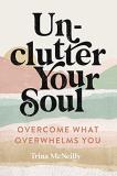Trina Mcneilly Unclutter Your Soul Overcome What Overwhelms You 