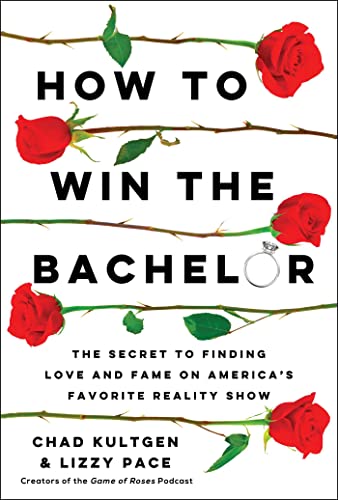 Chad Kultgen/How to Win the Bachelor@The Secret to Finding Love and Fame on America's Favorite Reality Show