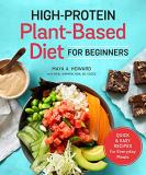 Maya A. Howard High Protein Plant Based Diet For Beginners Quick And Easy Recipes For Everyday Meals 