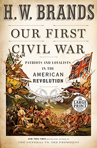 H. W. Brands/Our First Civil War@Patriots and Loyalists in the American Revolution@LARGE PRINT