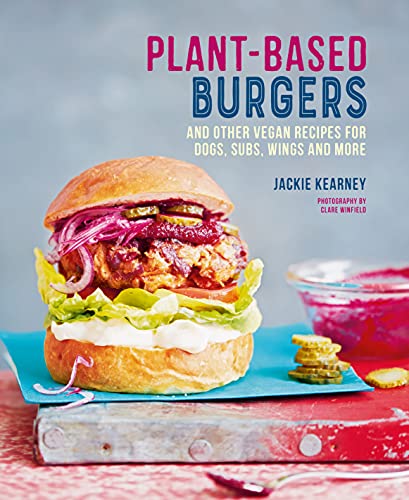 Jackie Kearney Plant Based Burgers And Other Vegan Recipes For Dogs Subs Wings And 