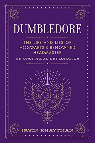Irvin Khaytman/Dumbeldore@The Life and Lies of Hogwarts's Renowned Headmaster@An Unofficial Exploration