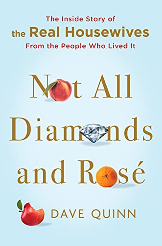 Dave Quinn/Not All Diamonds and Rose@The Inside Story of The Real Housewives from the People Who Lived it