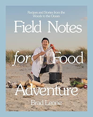 Brad Leone/Field Notes for Food Adventure@Recipes and Stories from the Woods to the Ocean