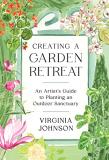 Virginia Johnson Creating A Garden Retreat An Artist's Guide To Planting An Outdoor Sanctuar 