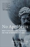 Anthony Esolen No Apologies Why Civilization Depends On The Strength Of Men 