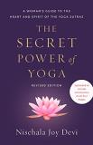 Nischala Joy Devi The Secret Power Of Yoga Revised Edition A Woman's Guide To The Heart And Spirit Of The Yo 