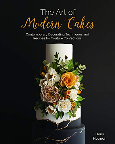 Heidi Holmon The Art Of Modern Cake Cake Decorating Techniques For The Contemporary B 
