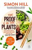 Simon Hill The Proof Is In The Plants How Science Shows A Plant Based Diet Could Save Y 