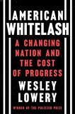 Wesley Lowery American Whitelash A Changing Nation And The Cost Of Progress 
