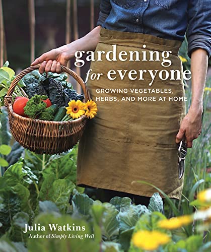 Julia Watkins Gardening For Everyone Growing Vegetables Herbs And More At Home 
