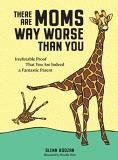 Glenn Boozan There Are Moms Way Worse Than You Irrefutable Proof That You Are Indeed A Fantastic 